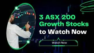 3 ASX 200 growth stocks to watch now