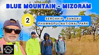 ব্লু মাউন্টেন - মিজোরাম | BLUE MOUNTAIN - MIZORAM (2) | SERCHHIP | SANGAU |PHAWNGPUI NATIONAL PARK  