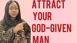 How to Attract Your God-Given Man