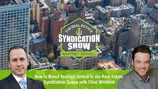 How to Brand Yourself Online in the Real Estate Syndication Space with Chad Wittfeld
