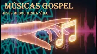 MUSICAS GOSPEL   ✨✝️ JESUS MUDOU MINHA VIDA ✝️✨