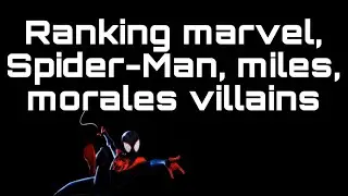 Ranking marvel, Spider-Man, miles Moralez villains.