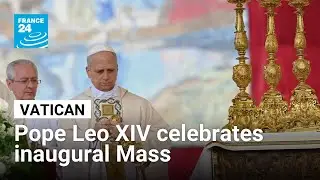 Pope Leo XIV celebrates inaugural Mass before thousands at St Peter's Square &bull; FRANCE 24 English