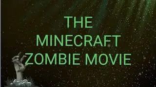 THE MINECRAFT ZOMBIE MOVIE 