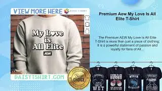 Premium Aew My Love Is All Elite T-Shirt