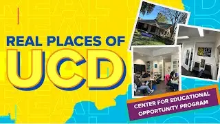 Real Places of UCD: Center for Educational Opportunity Program