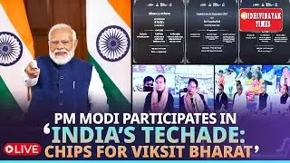 LIVE: Prime Minister Narendra Modi participates in &lsquo;India&rsquo;s Techade: Chips for Viksit Bharat'