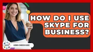 How Do I Use Skype For Business? - Admin Career Guide