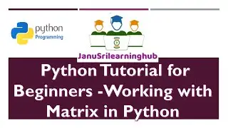 Python Tutorial for Beginners | Working with Matrix operations in Python