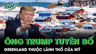&Ocirc;ng Trump tuy&ecirc;n bố Greenland thuộc l&atilde;nh thổ của Mỹ, dư luận quốc tế dậy s&oacute;ng