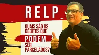Quais d&eacute;bitos podem ser parcelados no RELP?