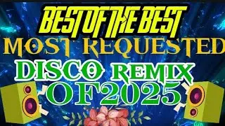 BEST OF THE BEST MOST REQUESTED DISCO REMIX 2025 🔥 | VIRAL NONSTOP TAGALOG PARTY & DANCE HITS