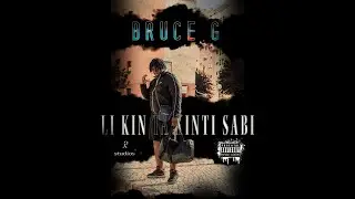 Bruce G - LI KIN TA XINTI SABI (Prod. by Yvng Finxssa X RedJon)