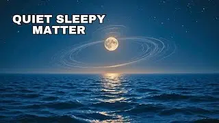 Quiet Sleepy Matter| The Moon's Quiet Pull: How It Moves the Ocean