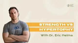 Lifting for Strength vs. Hypertrophy - What Should You Do? | Dr. Eric Helms.