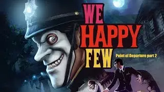 We Happy Few (PC) Point of Departure part 2 (Act 1) playthrough