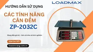 Hướng Dẫn Sử Dụng C&acirc;n Đếm Số Điện Tử ZP-2032C Loadmax &ndash; Ch&iacute;nh X&aacute;c Hiệu Quả