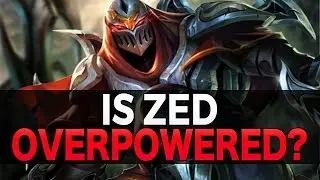 Is Zed OVERPOWERED? - League of Legends
