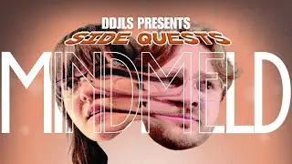 DDJLS PRESENTS: Side Quests | MIND MELD