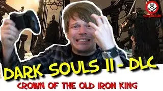 Let's Play DARK SOULS 2: The Crown Of The Old Iron King