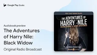 The Adventures of Harry Nile: Black Widow by Original Radio Broadcast &middot; Audiobook preview