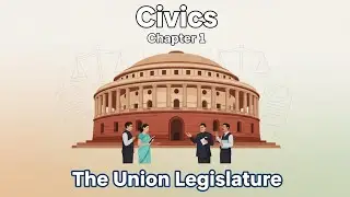 Civics Class 8 ICSE | Chapter 1 – The Union Legislature | Full Explanation