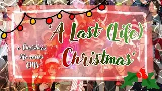 'A Last (Life) Christmas'- A Life Series Christmas CMV