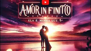 Meu Amor Infinito 💖 Como Ela Mudou Minha Vida &ndash; Poema de Amor que Vai Tocar Seu Cora&ccedil;&atilde;o