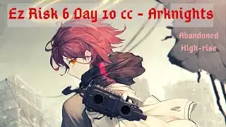 Arknights - Contingency Contract RISK 6 Guide: Abandoned High-Rise (Daily 10)
