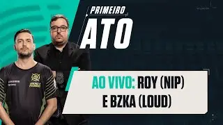 Primeiro Ato #44: RoY (NIP) e bzkA (LOUD)