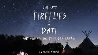 Owl City x Sam Concepcion - Fireflies x Dati (EN-coder Mashup)