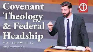 Covenant Theology & Federal Headship | Matthew 1:1-17