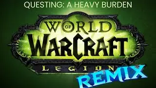 World of Warcraft: Legion Remix - Questing: A Heavy Burden