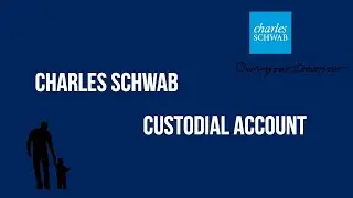 How to Open A Charles Schwab Custodial Account