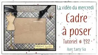 Tuto # 132 : Cadre Photo à Poser