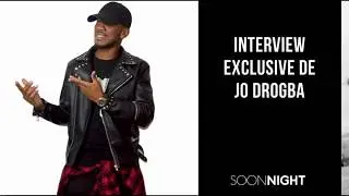 Interview exclusive de JO DROGBA  par SoonNight