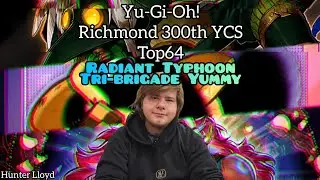 Yu-Gi-Oh! Richmond 300th YCS - Top 64 - Radiant Typhoon Tri-brigade Yummy - Hunter Lloyd