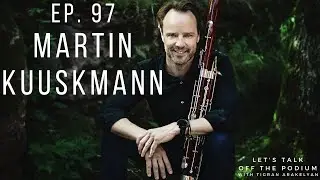 Ep. 97: Martin Kuuskmann, Estonian-born bassoon virtuoso