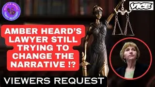AMBER HEARD'S FORMER LAWYER'S INTERVIEW WITH VICE TV - VIEWERS REQUEST