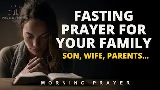 Fasting Prayer for Your Family  Son, Daughter, Husband, Wife, Parents | Morning Prayer