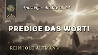 Apg. 14, 1-7 - Predige das Wort - Reinhold Altmann
