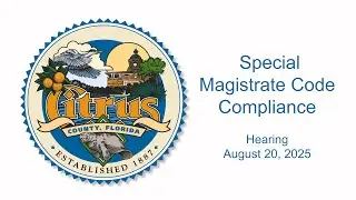 Special Magistrate Code Compliance - August 20, 2025