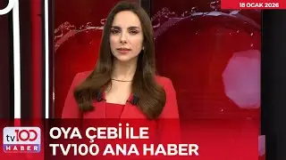 Oya &Ccedil;ebi ile tv100 Ana Haber l 18 Ocak 2026