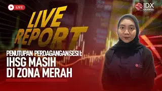 LIVE REPORT - PENUTUPAN PERDAGANGAN SESI I: IHSG MASIH DI ZONA MERAH | IDX CHANNEL