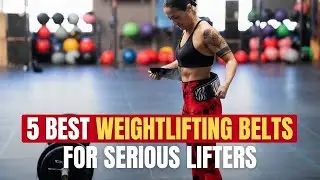 5 Best Weightlifting Belts For Serious Lifters