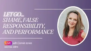 Let Go | Shame, False Responsibility, and Performance