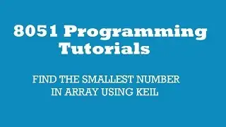 8051:FIND THE SMALLEST NUMBER IN ARRAY USING KEIL
