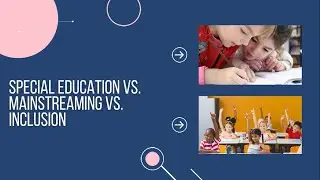 Special Education vs.  Mainstreaming vs.  Inclusion