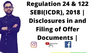 Regulation 24 & 122 SEBI(ICDR), 2018 | Disclosures in and Filing of Offer Documents |