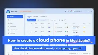 No clue how to create or use MostLogin cloud phones? Get answers here!